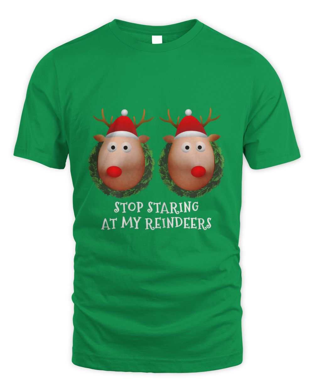 Green unisex t-shirt with Stop Staring At My Reindeers Boobs Christmas gag design